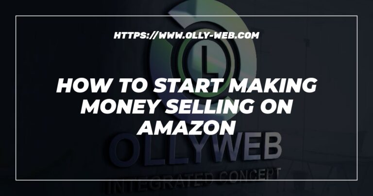 How To Start Making Money Selling On Amazon