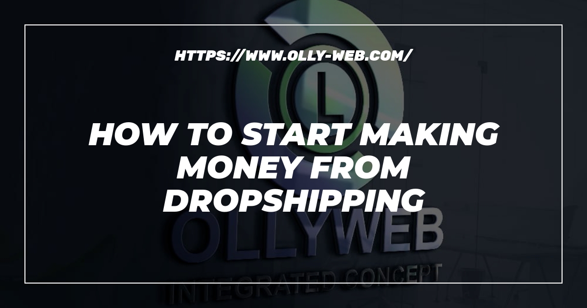 How To Start Making Money From Dropshipping
