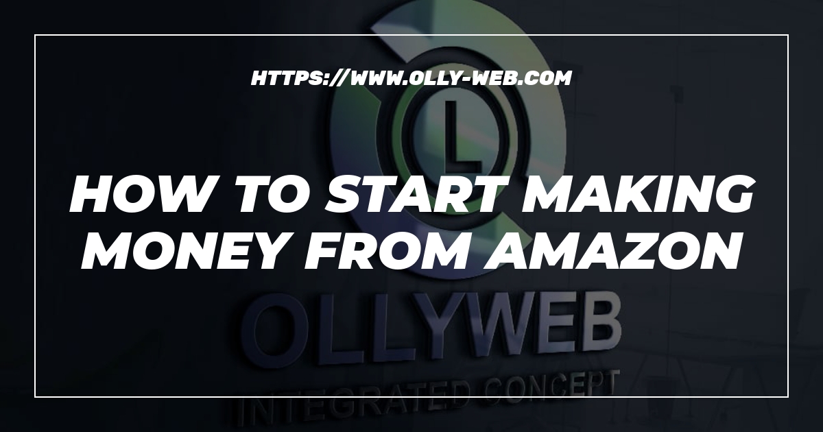 How To Start Making Money From Amazon