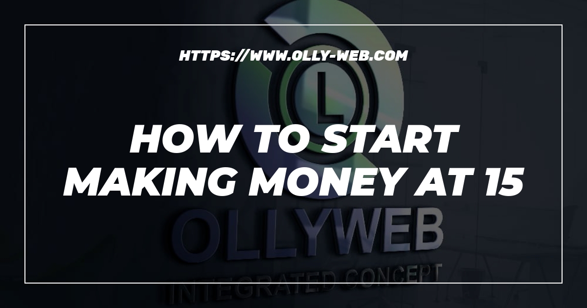 How To Start Making Money At 15