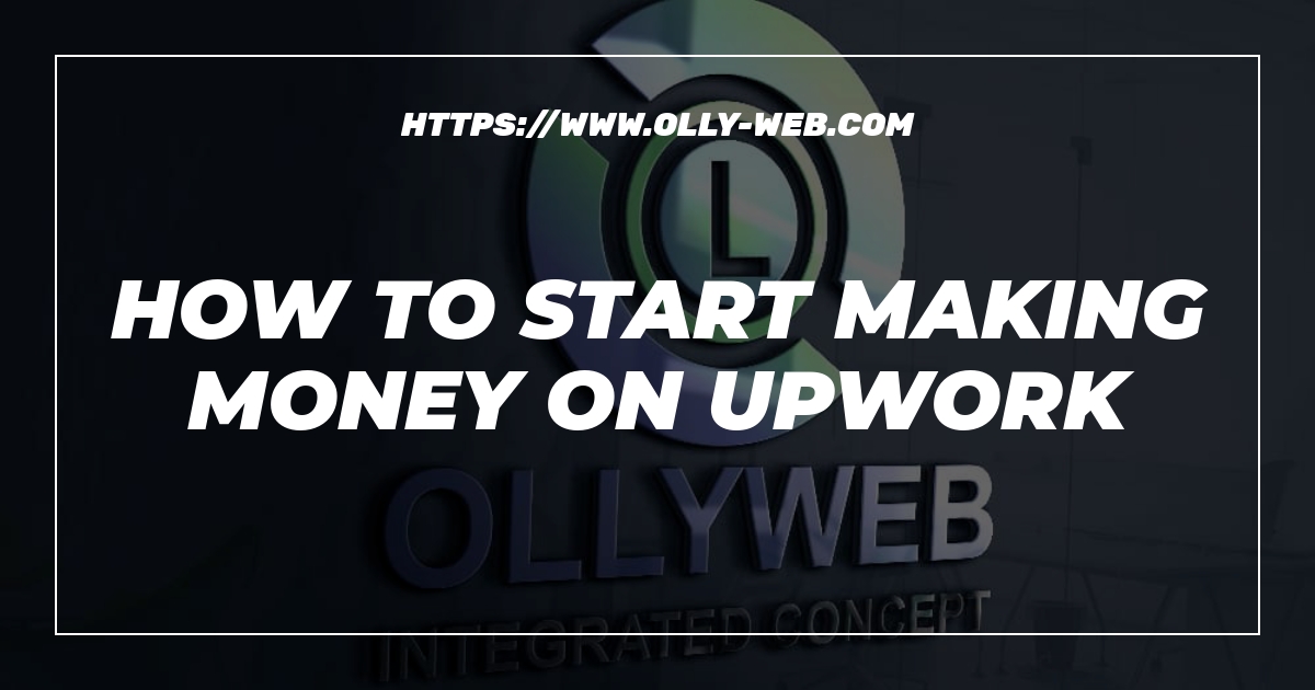 How To Start Making Money On Upwork