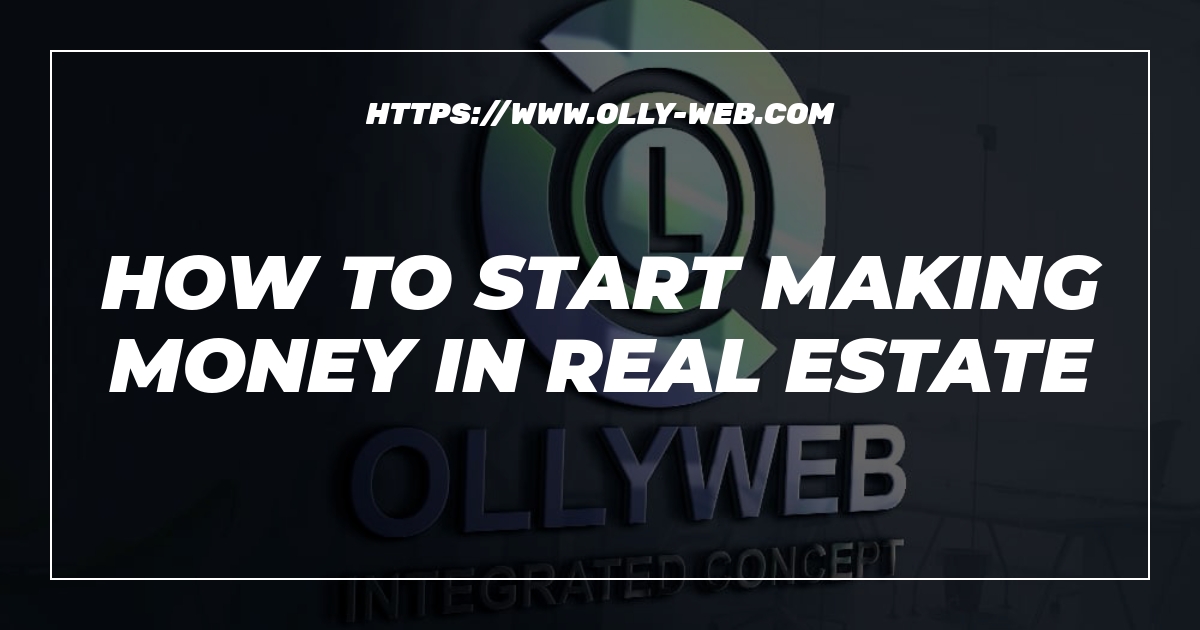 How To Start Making Money In Real Estate 1 How To Start Making Money In Real Estate