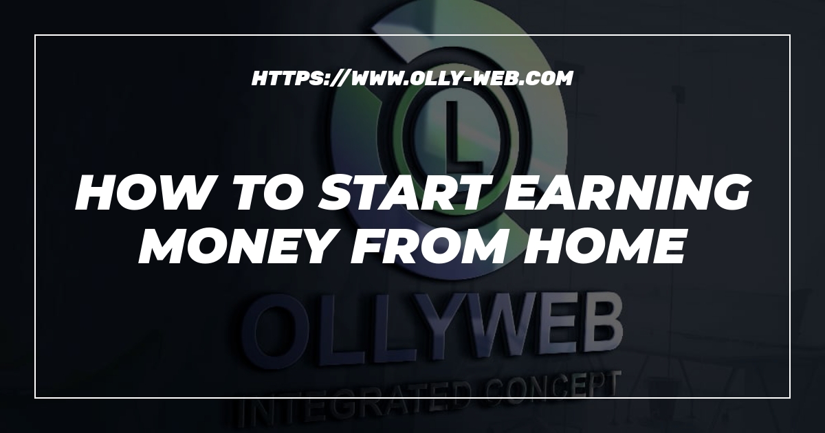 How To Start Earning Money From Home
