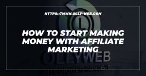 How To Start Making Money With Affiliate Marketing