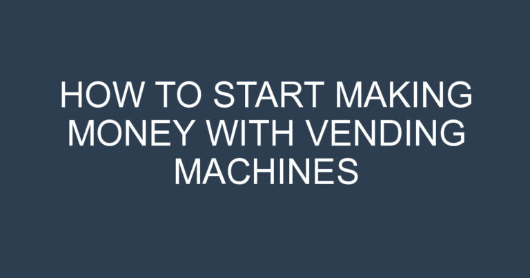 How To Start Making Money With Vending Machines