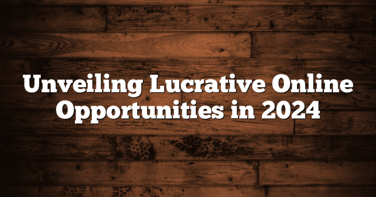 Unveiling Lucrative Online Opportunities in 2024