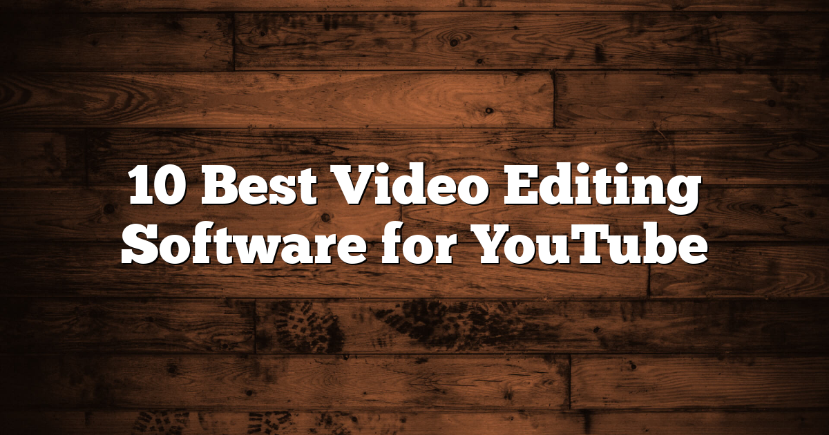 10 Best Video Editing Software for YouTube