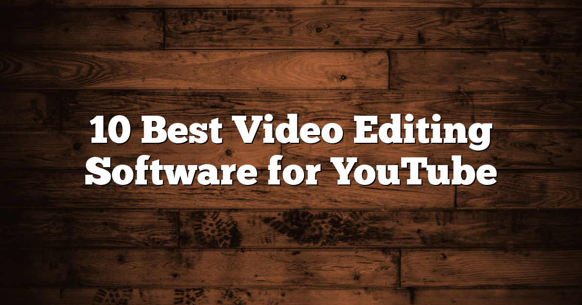 10 Best Video Editing Software for YouTube 1 10 Best Video Editing Software for YouTube